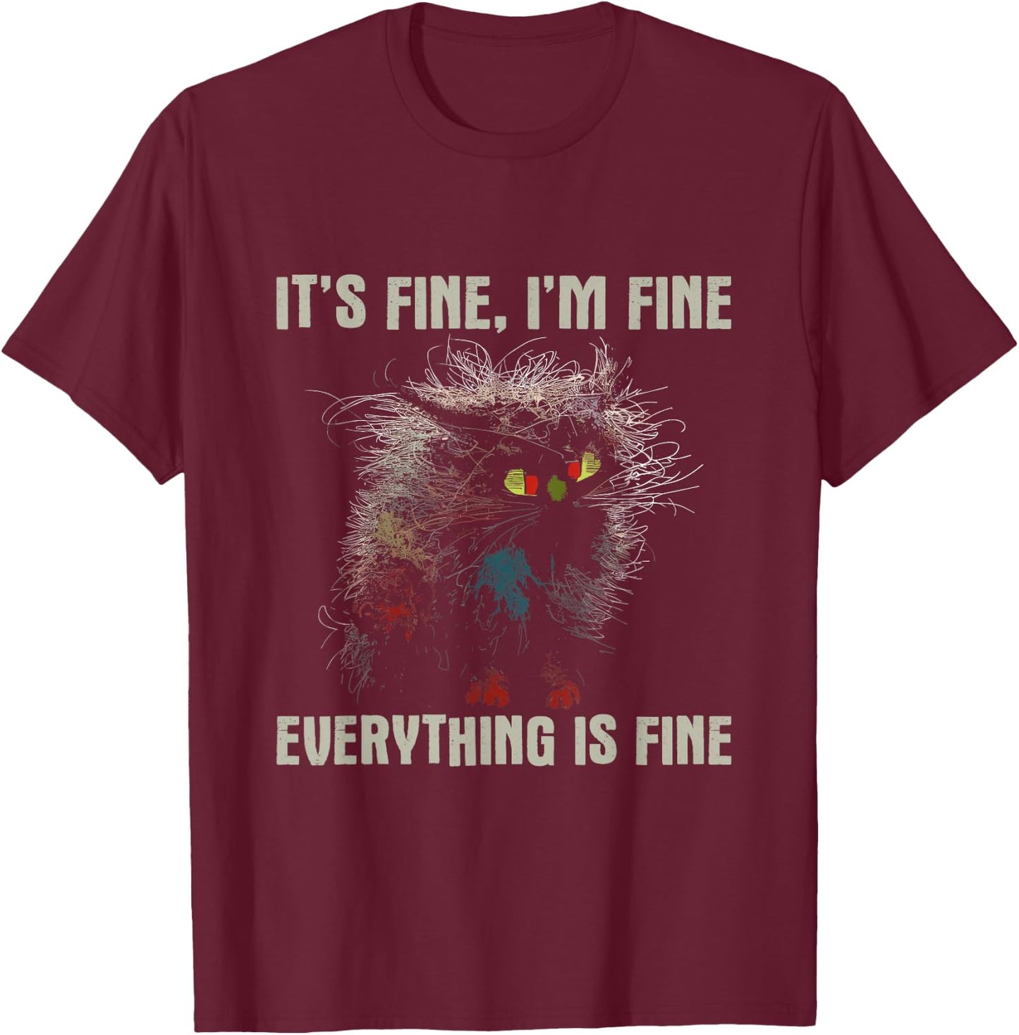 It's Fine Cat - Overloaded Funny Shirt T-Shirt - T-Shirt | Maroon