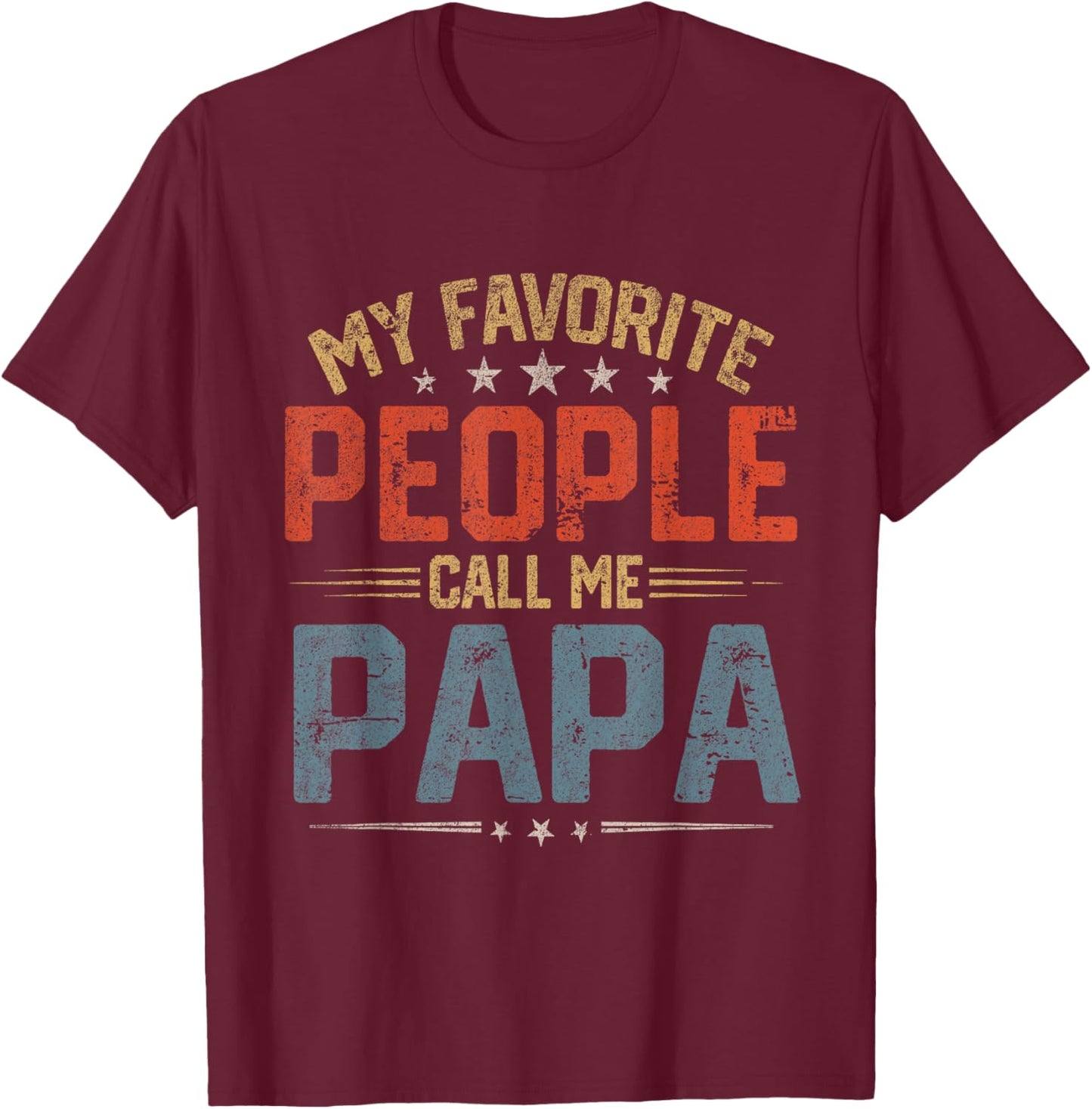 My Favorite People Call Me Papa Funny Father Day T-Shirt - T-Shirt | Maroon