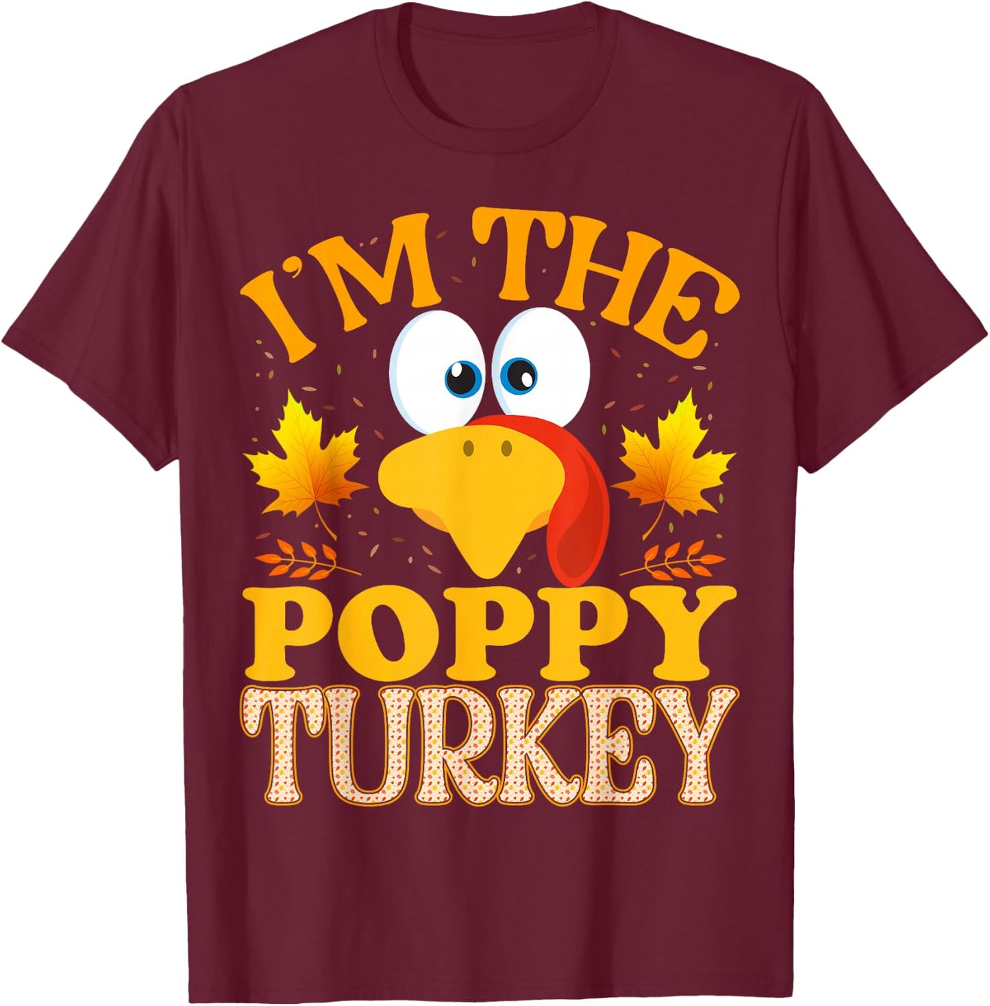 99 Gifts Thanksgiving I'm The Poppy Turkey Matching T-Shirt - T-Shirt | Maroon