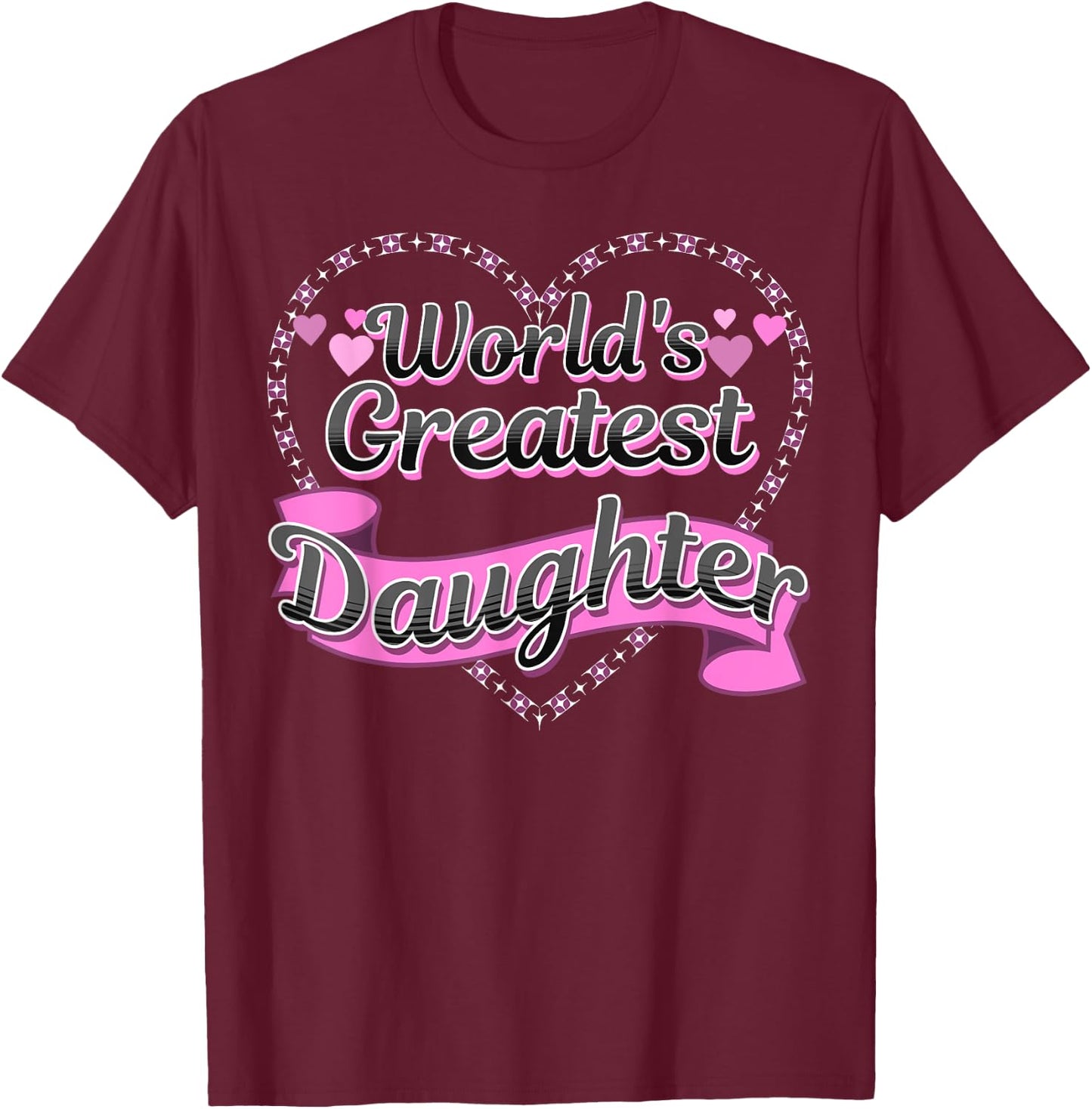 World's Greatest Daughter - Cute Best Daughter Pink Hearts T-Shirt - T-Shirt | Maroon