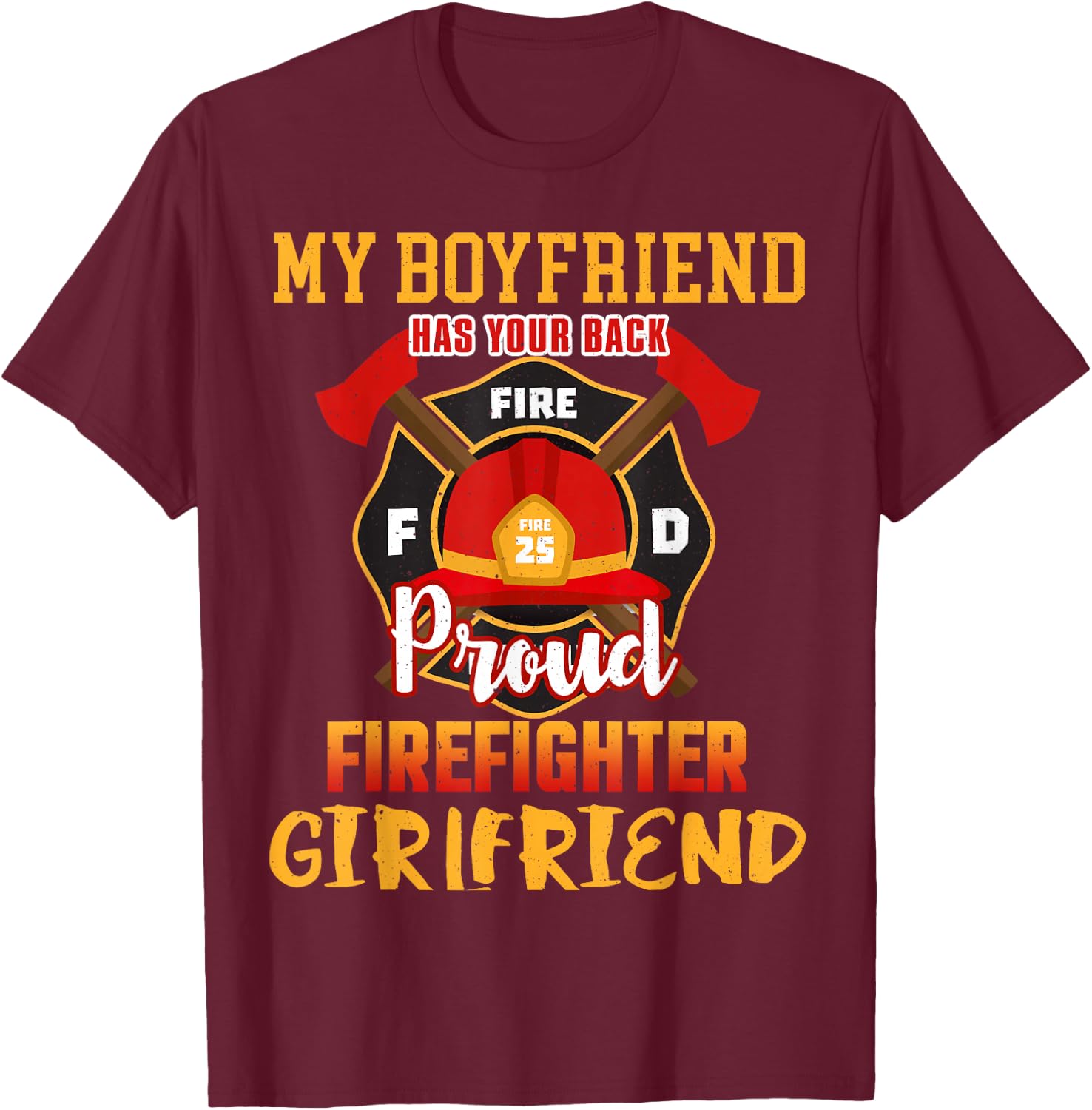 My Boyfriend Has Your Back Proud Firefighter Girlfriend T-Shirt - T-Shirt | Maroon