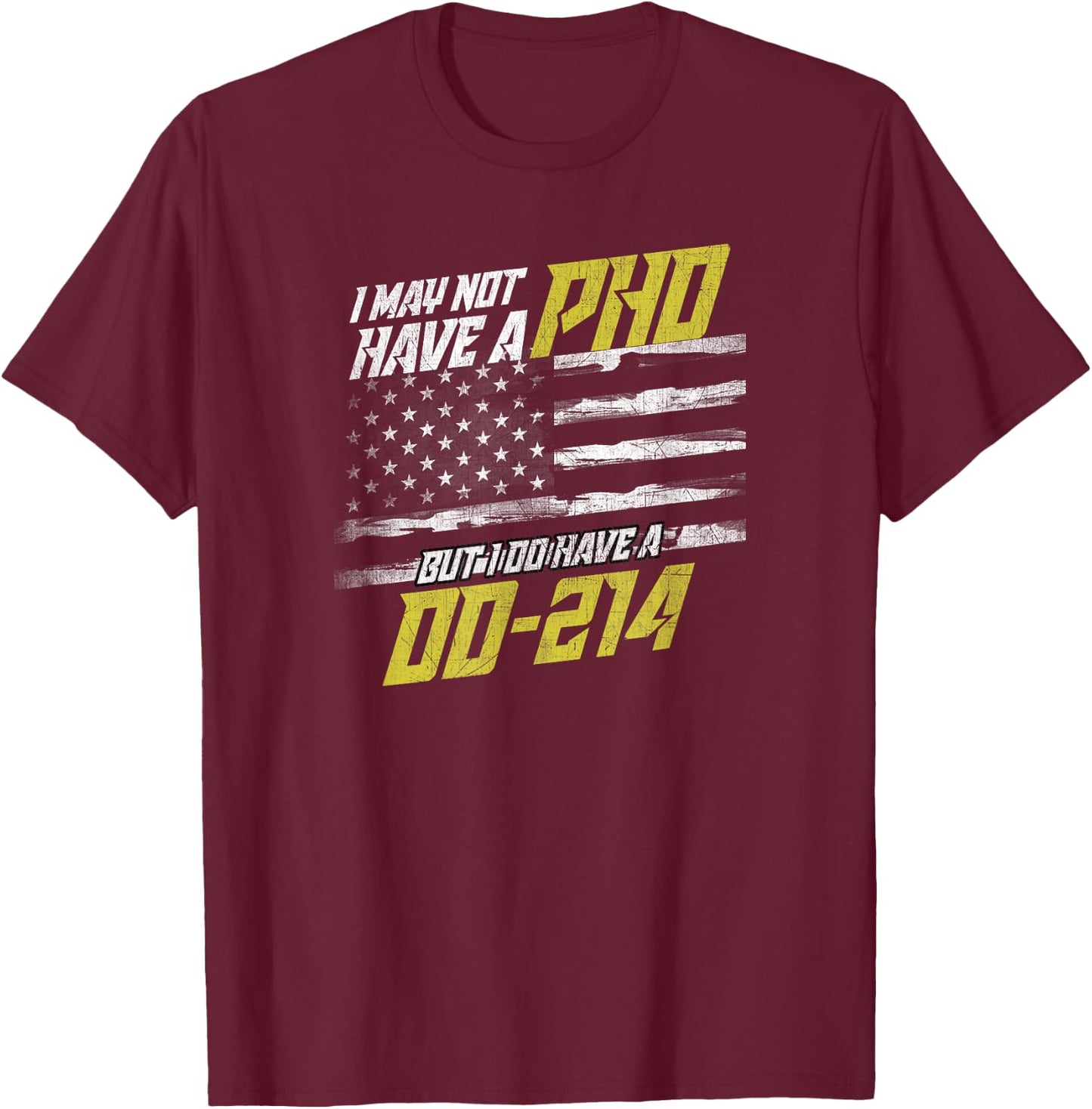 I May Not Have a PHD but I do have a DD-214 T-Shirt - T-Shirt | Maroon