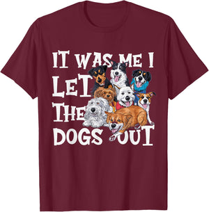 Funny Dog Lover Present It was Me I let The Dogs Out Joke T-Shirt - T-Shirt | Maroon