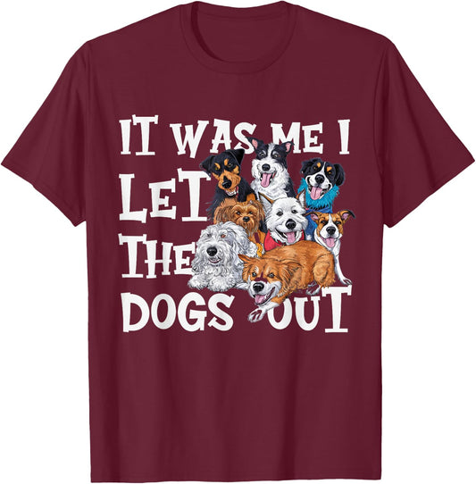 Funny Dog Lover Present It was Me I let The Dogs Out Joke T-Shirt - T-Shirt | Maroon