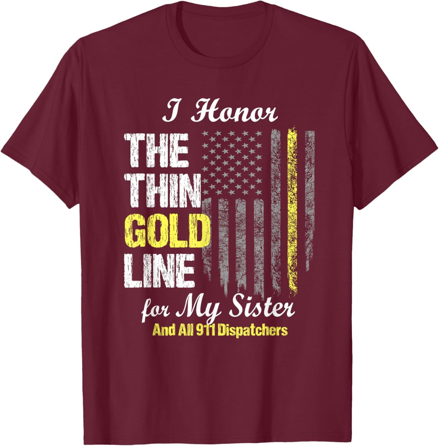 911 dispatcher gifts - Thin Gold Line to honor my sister T-Shirt - T-Shirt | Maroon