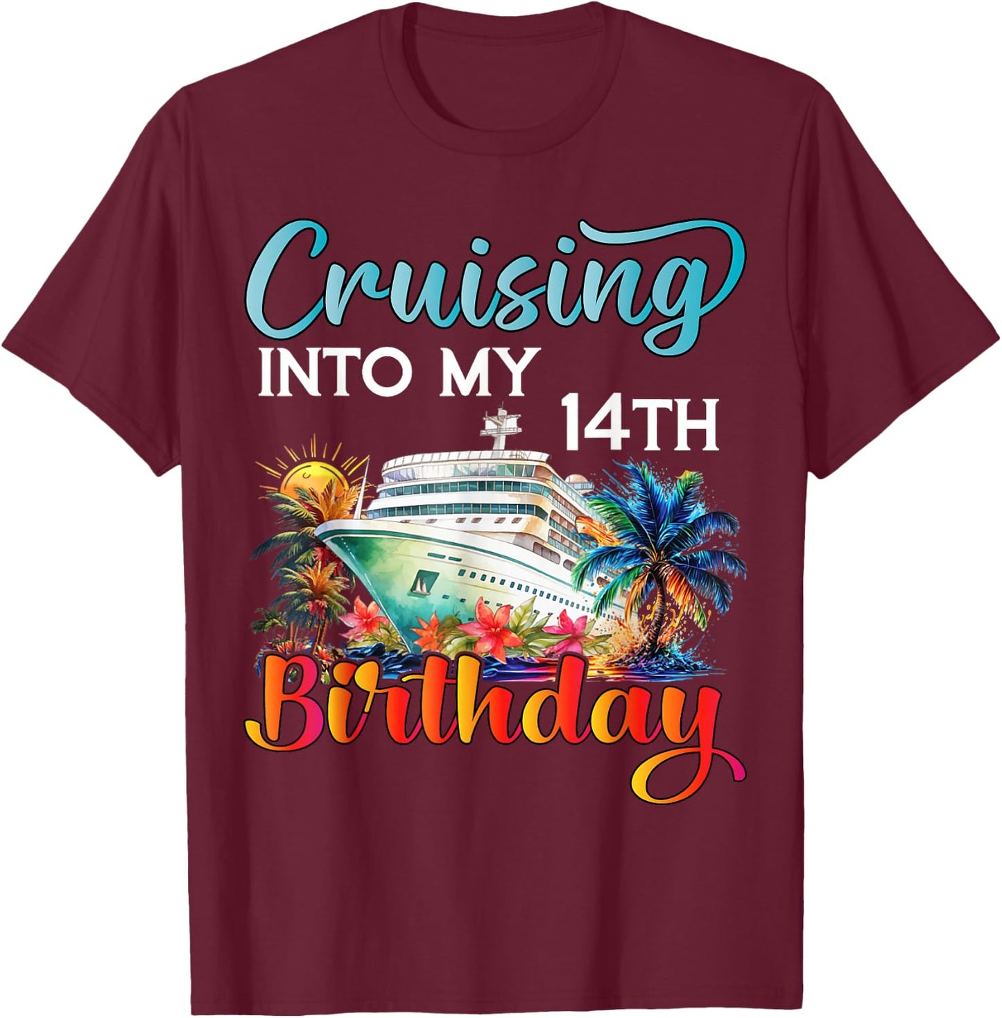 Cruising Into My 14th Birthday Cruise Birthday Trip Vacation T-Shirt - T-Shirt | Maroon