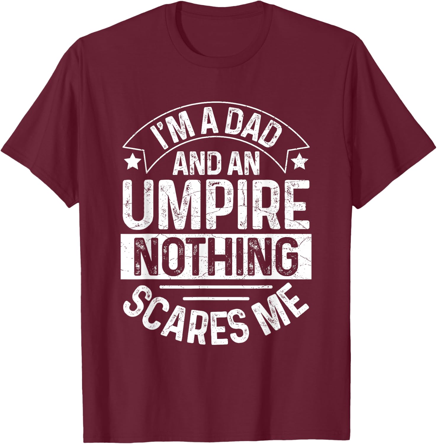 Umpire Funny Baseball Design for an Umpire Dad T-Shirt - T-Shirt | Maroon