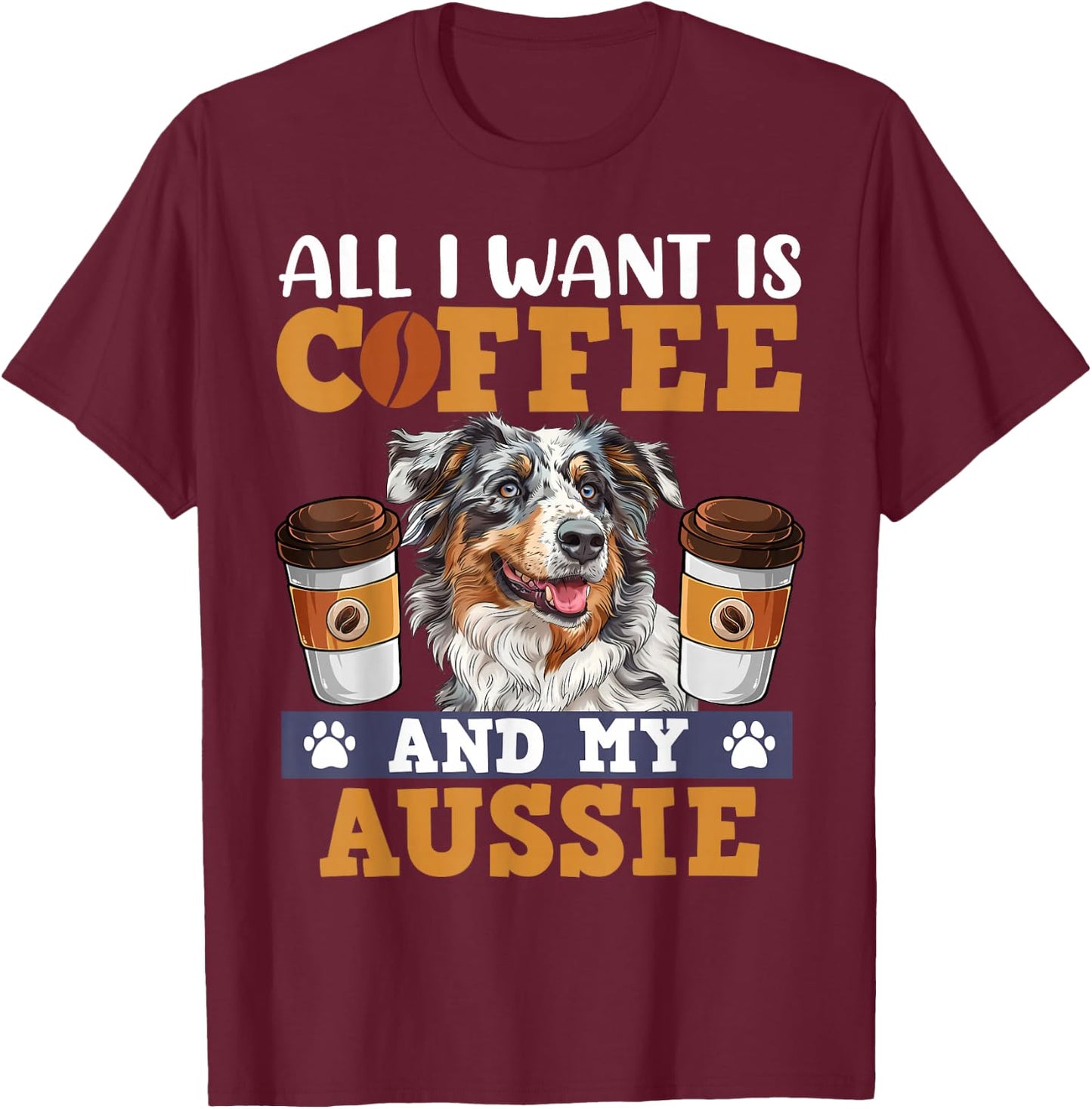 Aussie ALL I WANT IS COFFE AND MY AUSSIE Owner Coffee Lover T-Shirt - T-Shirt | Maroon