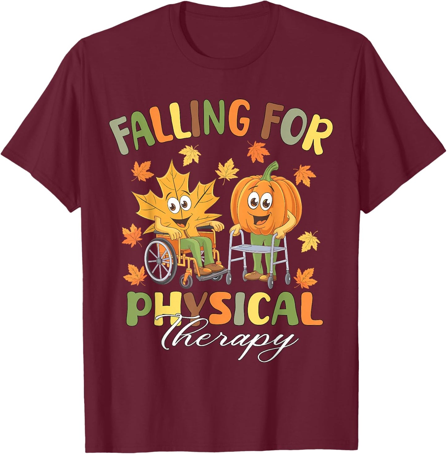 Falling for Physical Therapy PT Cute Fall Thanksgiving Nurse T-Shirt - T-Shirt | Maroon