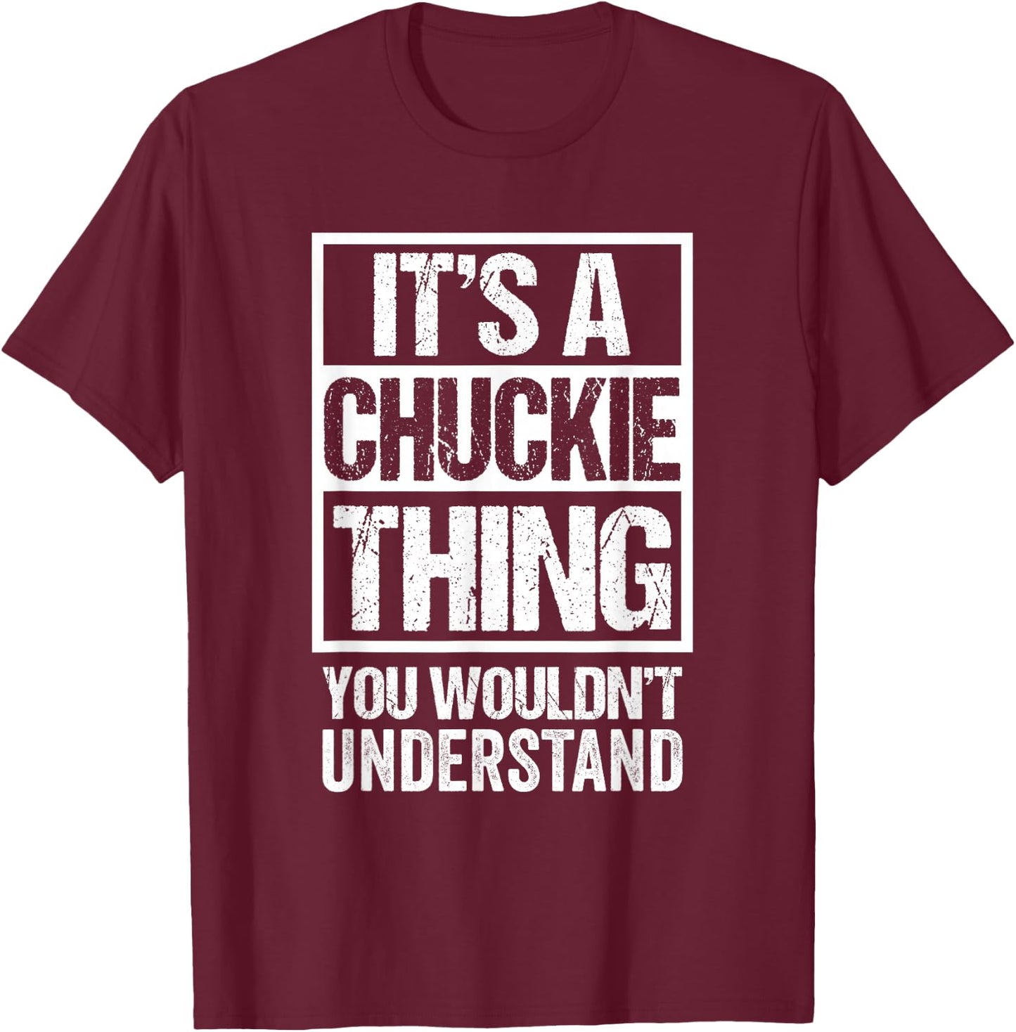 It's A Chuckie Thing You Wouldn't Understand First Name T-Shirt - T-Shirt | Maroon