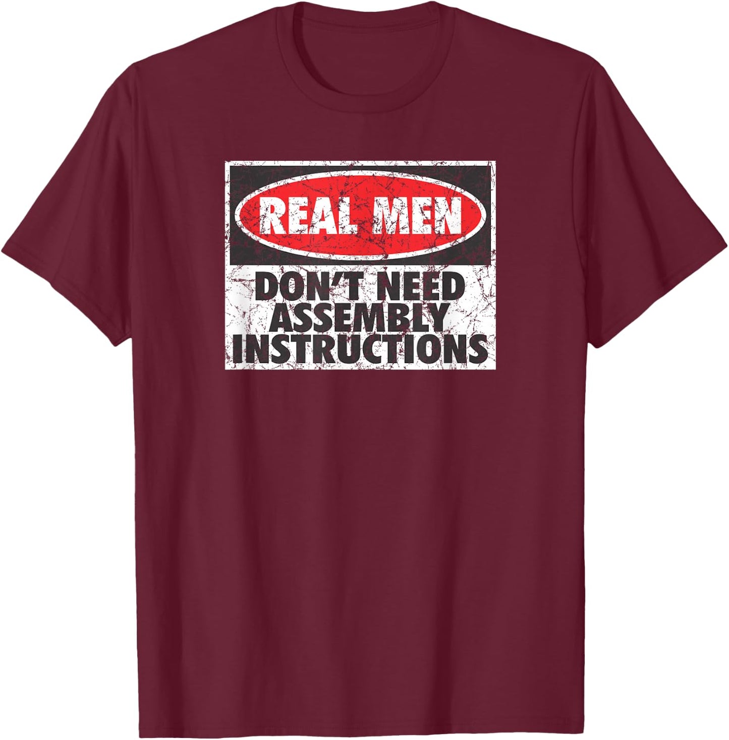 Real Men Don't Need Assembly Instructions Funny Distressed T-Shirt - T-Shirt | Maroon