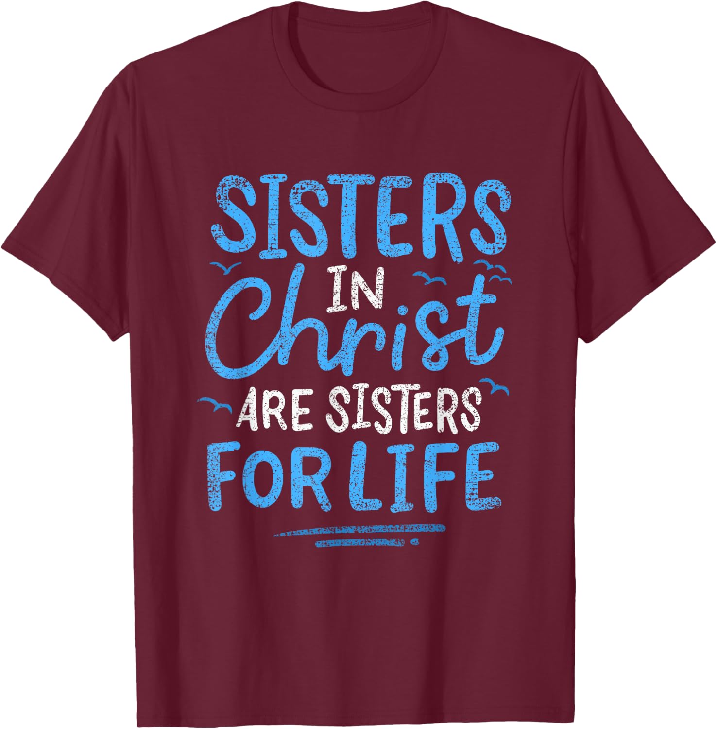 Sisters In Christ Are Sisters For Life Vintage T-Shirt - T-Shirt | Maroon
