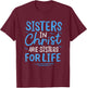 Sisters In Christ Are Sisters For Life Vintage T-Shirt - T-Shirt | Maroon