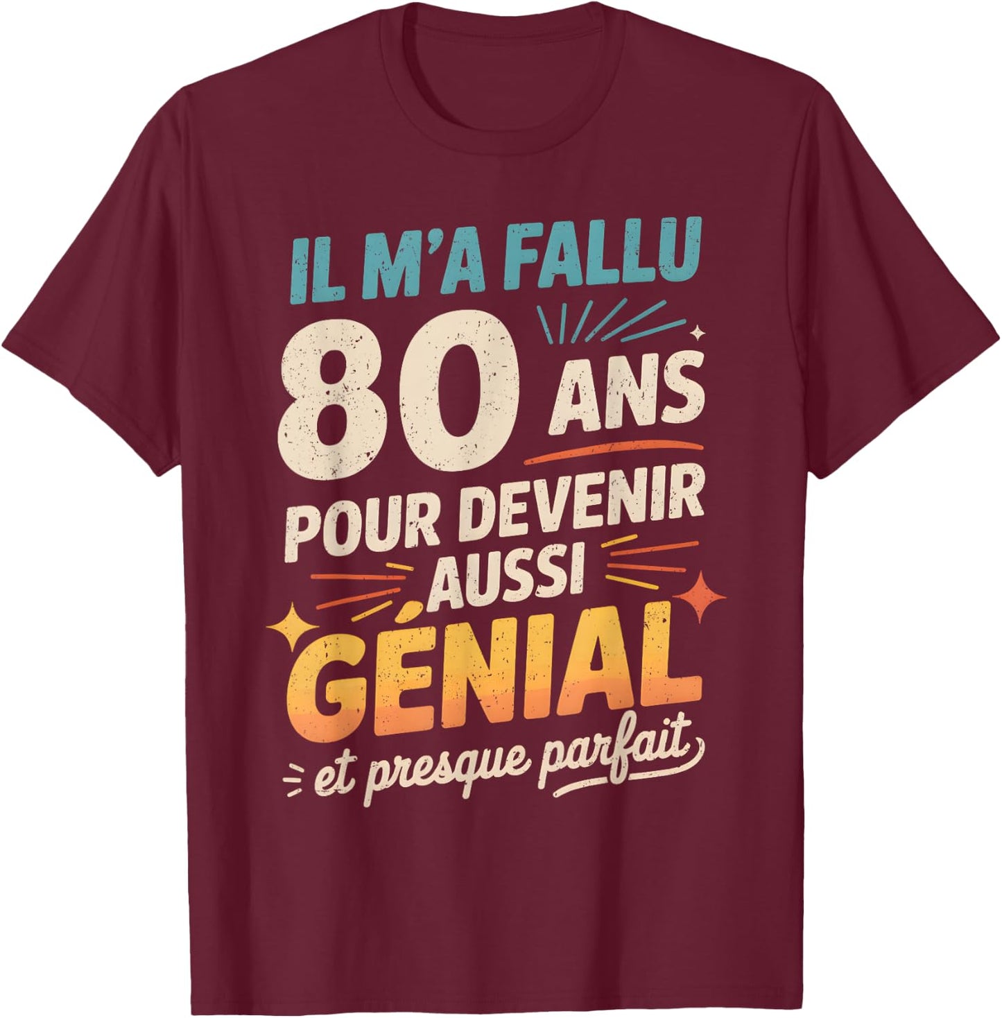 Cadeau Anniversaire 80 Ans Humour Original 80 Ans Homme T-Shirt - T-Shirt | Maroon