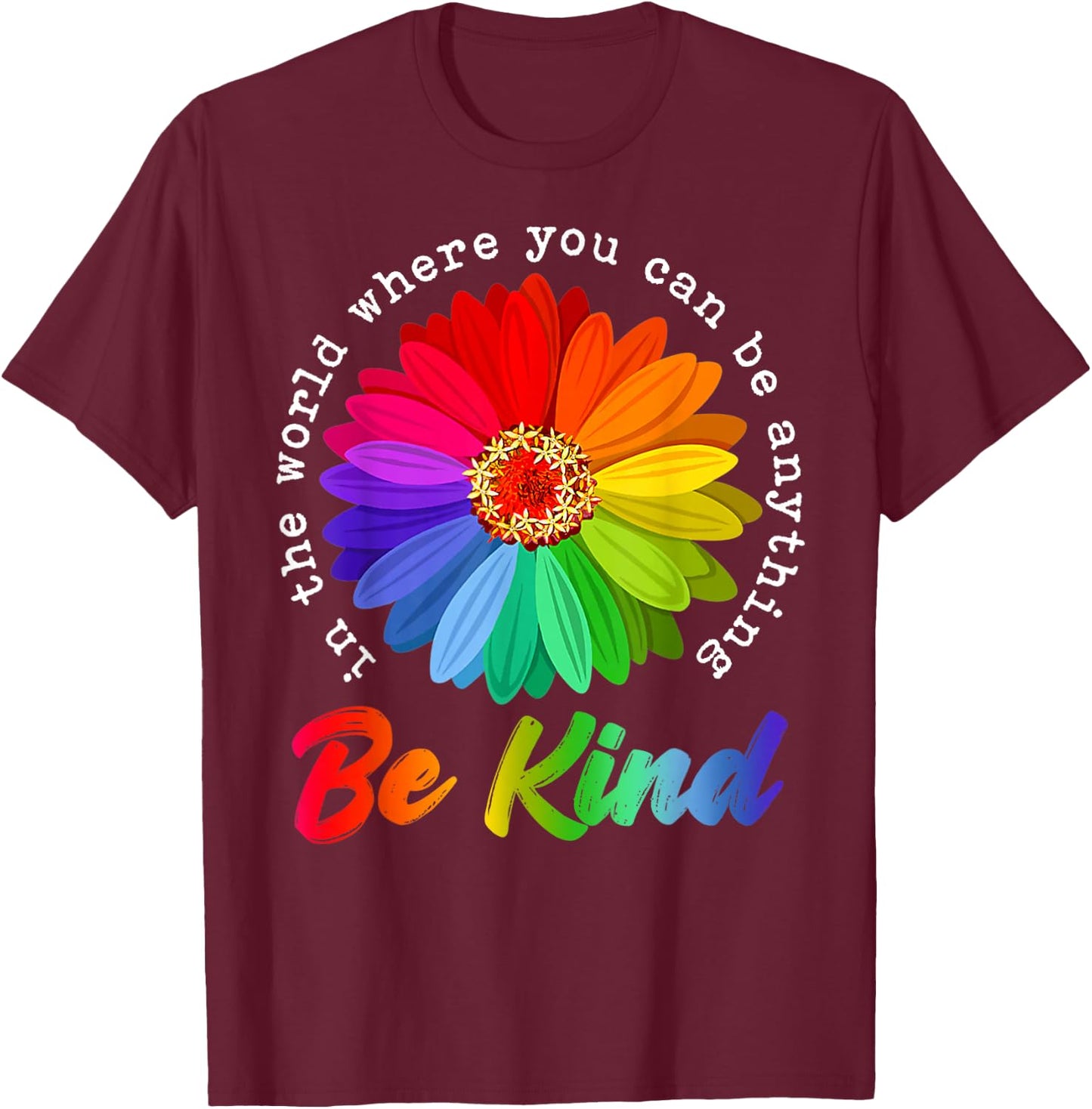 in A World Where You Can Be Anything Be Kind Kindness Gift T-Shirt - T-Shirt | Maroon