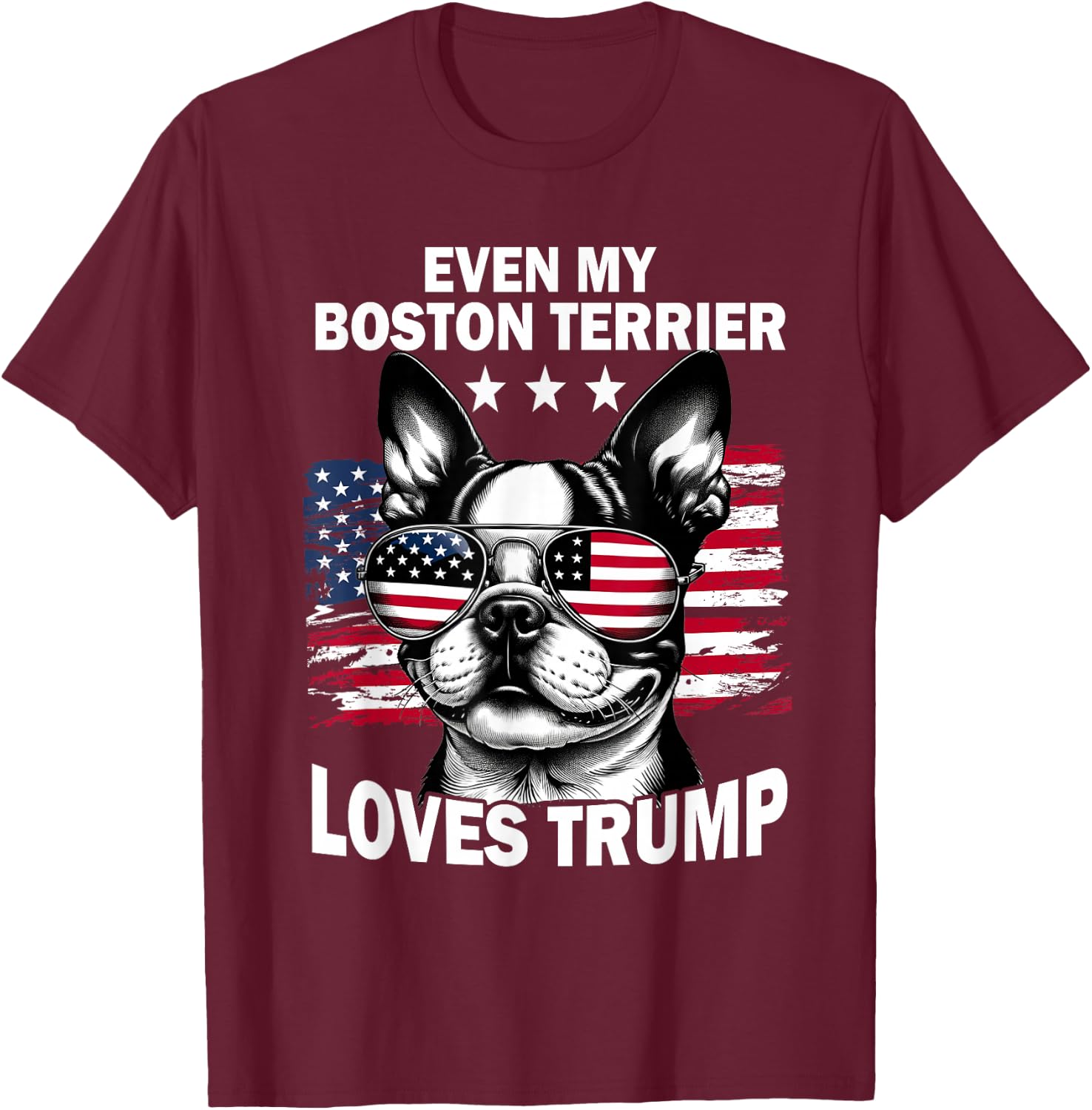 Even My Boston Terrier Loves Trump Trump Supporter Dog Lover T-Shirt - T-Shirt | Maroon