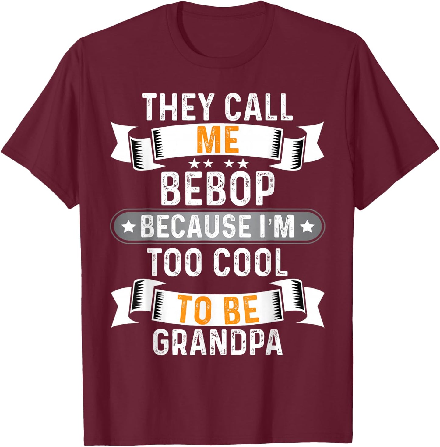 Men's They Call Me Bebop I'm Too Cool to Be Grandpa T-Shirt - T-Shirt | Maroon