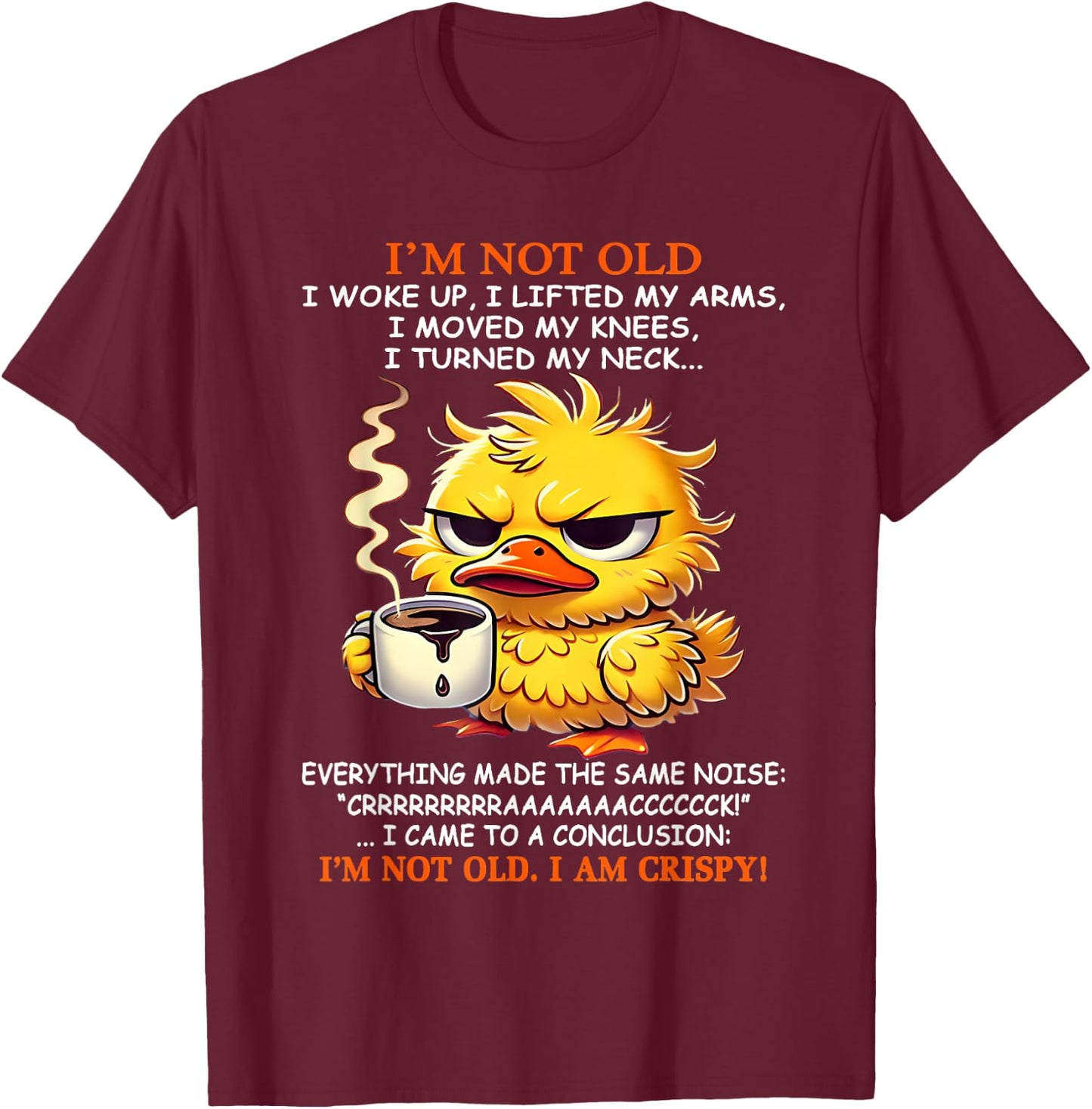I'm not old I woke up I lifted my arms I moved my knees I T-Shirt - T-Shirt | Maroon