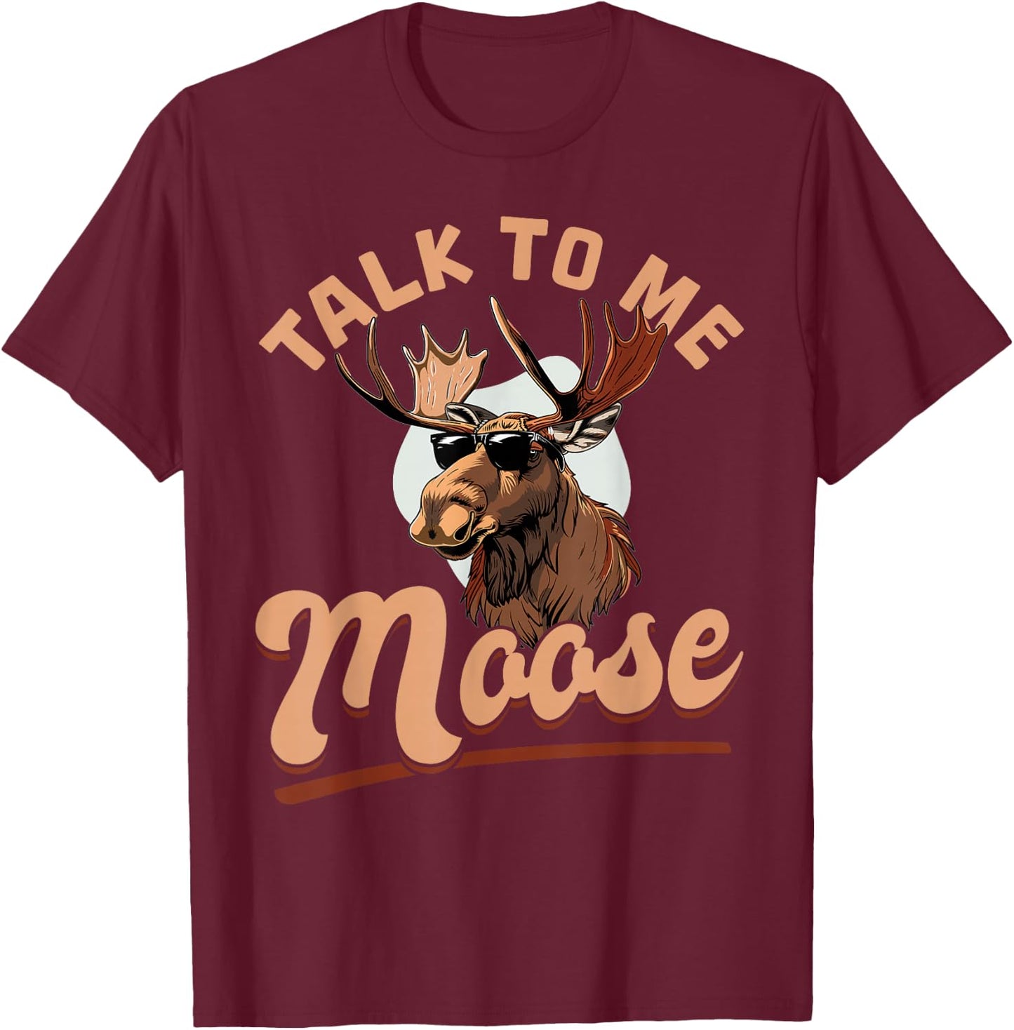 Funny Moose Animal Talk to Me Moose T-Shirt - T-Shirt | Maroon