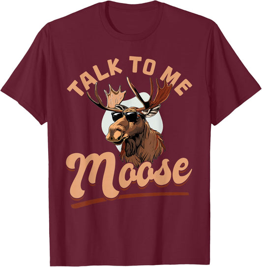Funny Moose Animal Talk to Me Moose T-Shirt - T-Shirt | Maroon