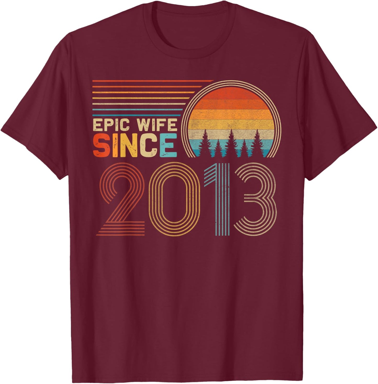 12th Wedding Anniversary Funny Epic Wife Since 2013 T-Shirt - T-Shirt | Maroon