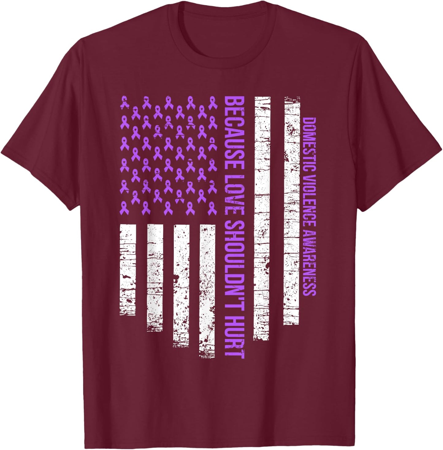 Because Love Shouldn't Hurt Flag Domestic Violence Awareness T-Shirt - T-Shirt | Maroon