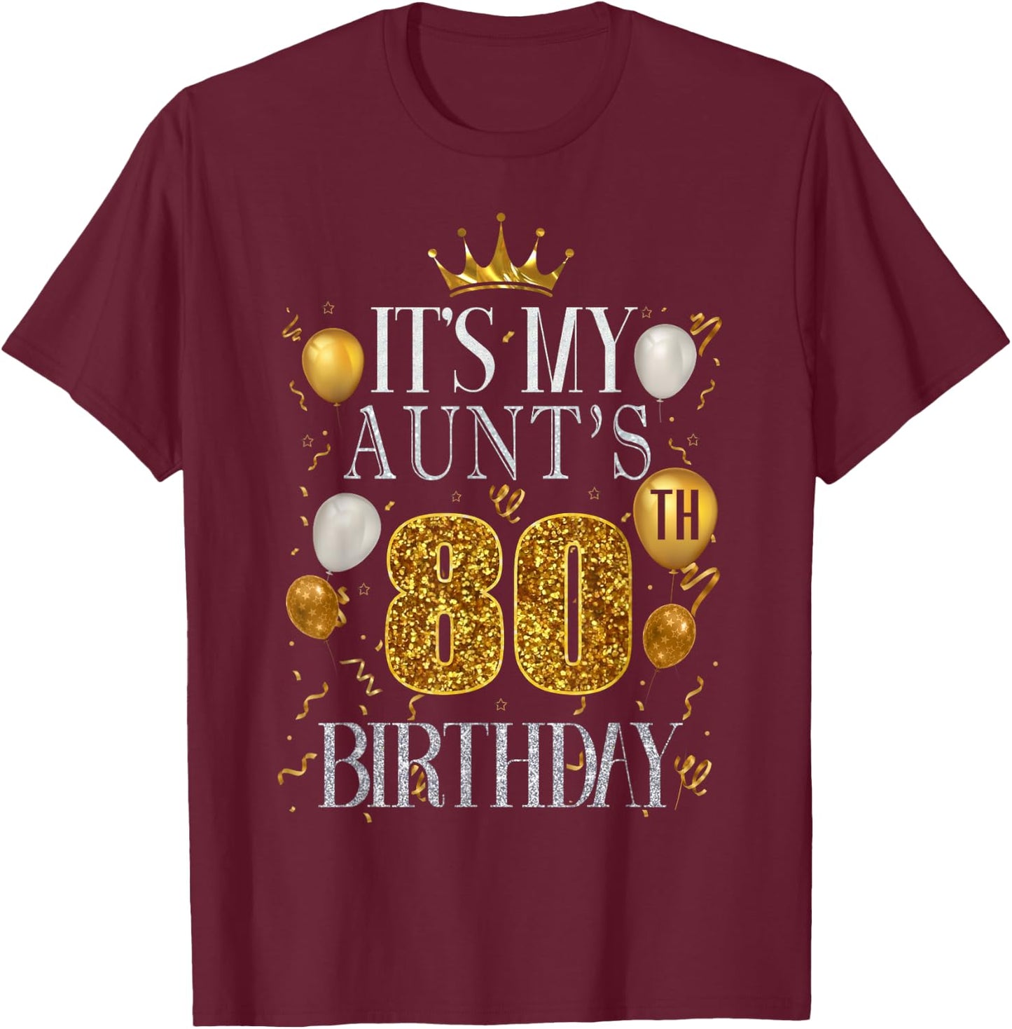 It's My Aunt's 80th Birthday Happy Birthday 80 Years Old T-Shirt - T-Shirt | Maroon