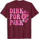 Dink For Pink Breast Cancer Awareness Pickleball Pink Ribbon T-Shirt - T-Shirt | Maroon