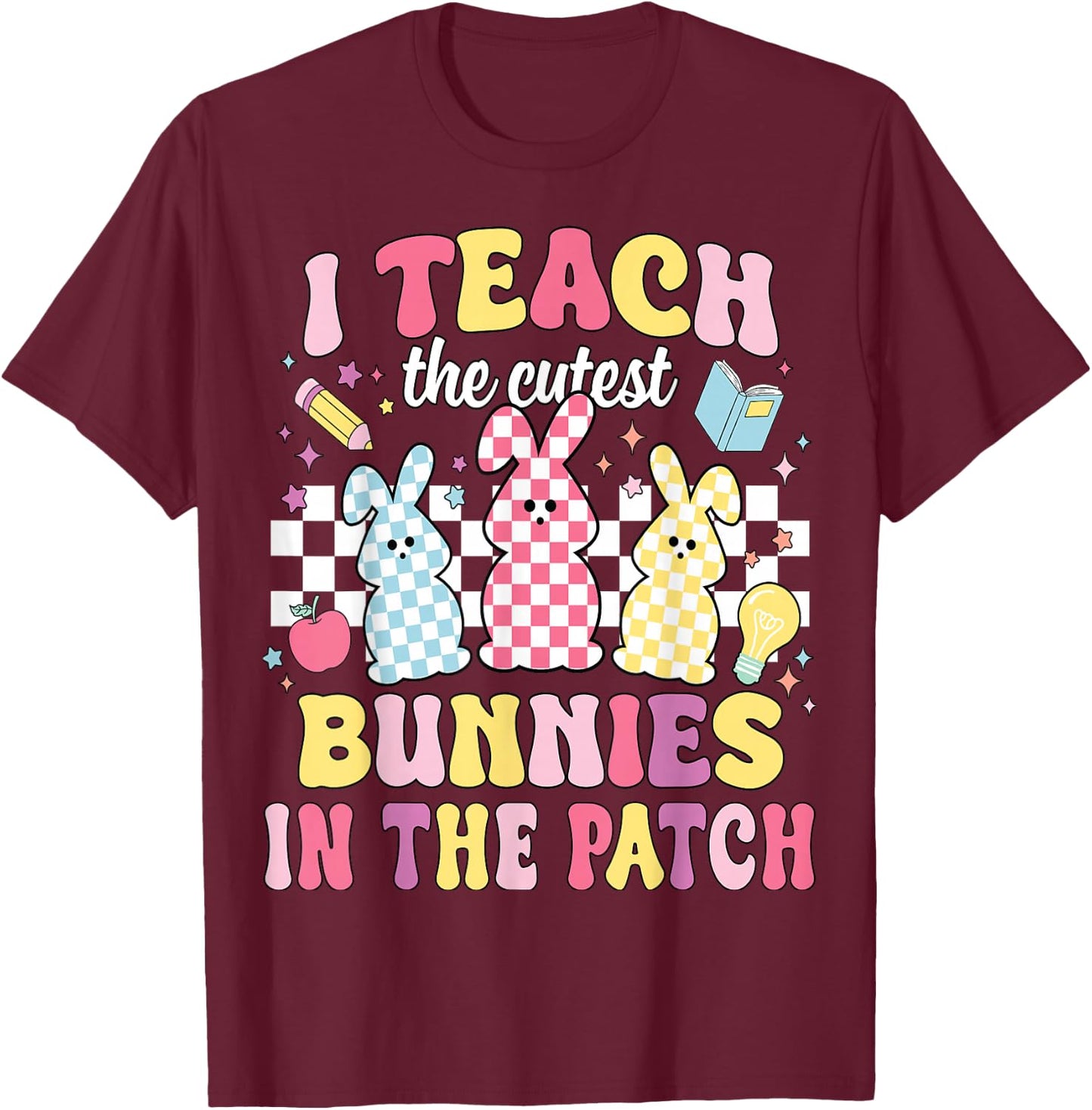 I Teach The Cutest Bunnies In The Patch Funny Teacher Easter T-Shirt - T-Shirt | Maroon