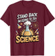Stand Back I'm Going to Try Science T-Shirt - T-Shirt | Maroon