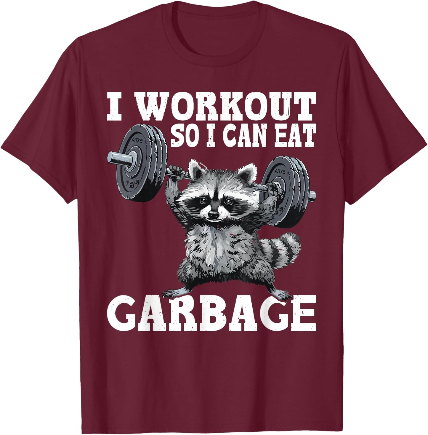 I Workout So I Can Eat Garbage Fitness Exercise Humor T-Shirt - T-Shirt | Maroon