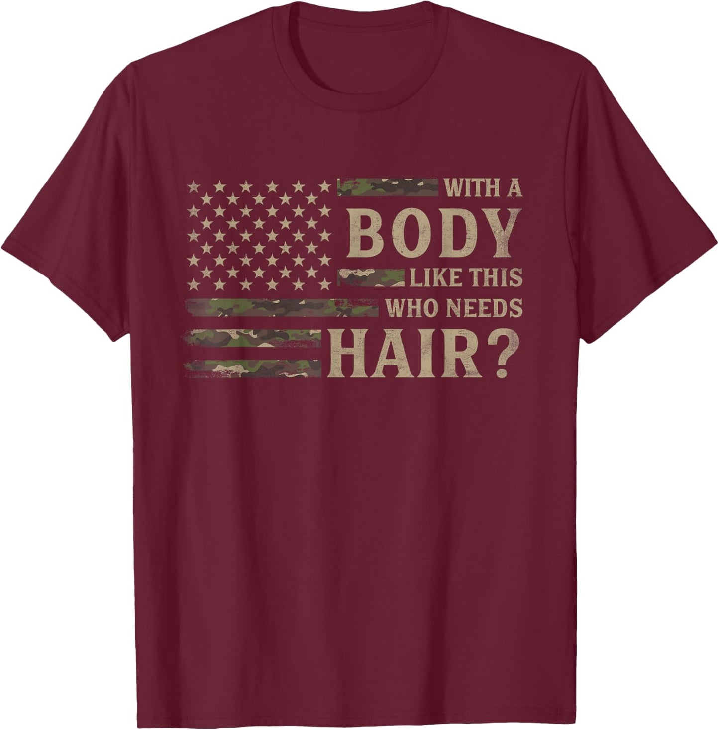 with Body Like This Who Needs Hair? Father's Day Camo Flag T-Shirt - T-Shirt | Maroon
