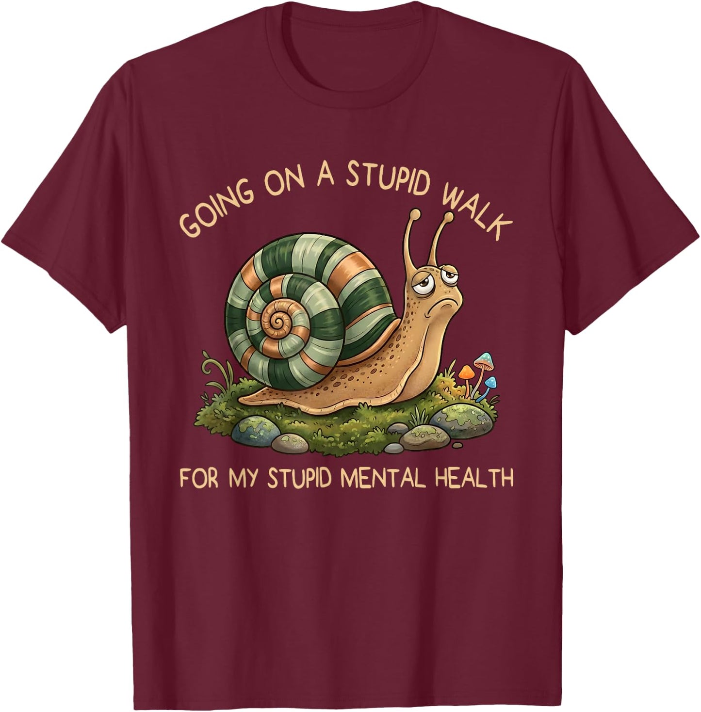 Going On A Stupid Walk for My Stupid Mental Health Snail T-Shirt - T-Shirt | Maroon