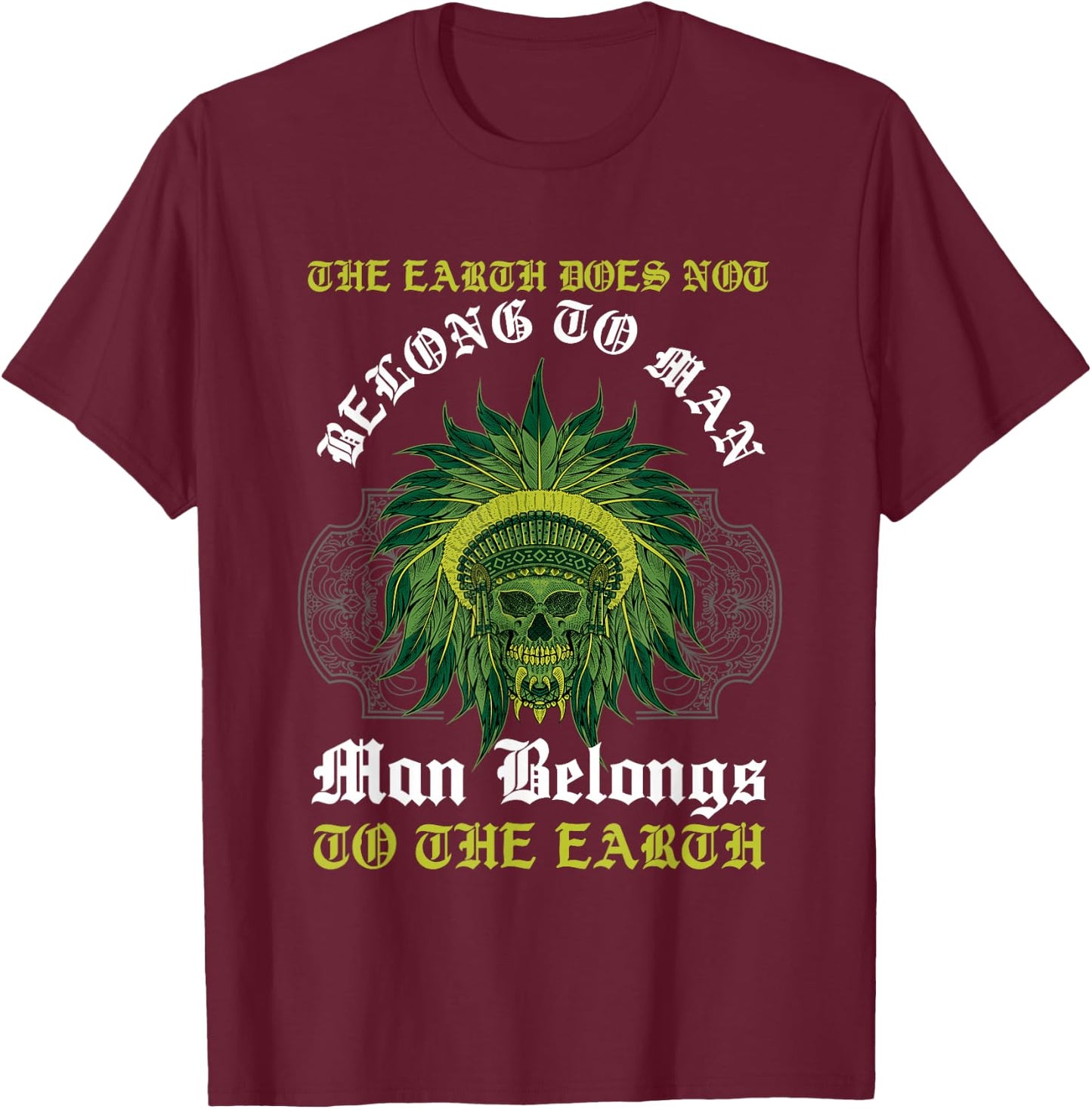 Man Belongs To The Earth Aboriginal American Native Indian T-Shirt - T-Shirt | Maroon