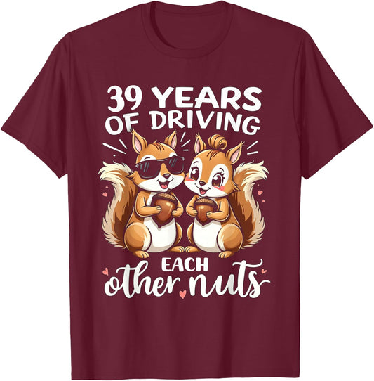39 Years Of Driving Each Other Nuts Funny Couple Anniversary T-Shirt - T-Shirt | Maroon