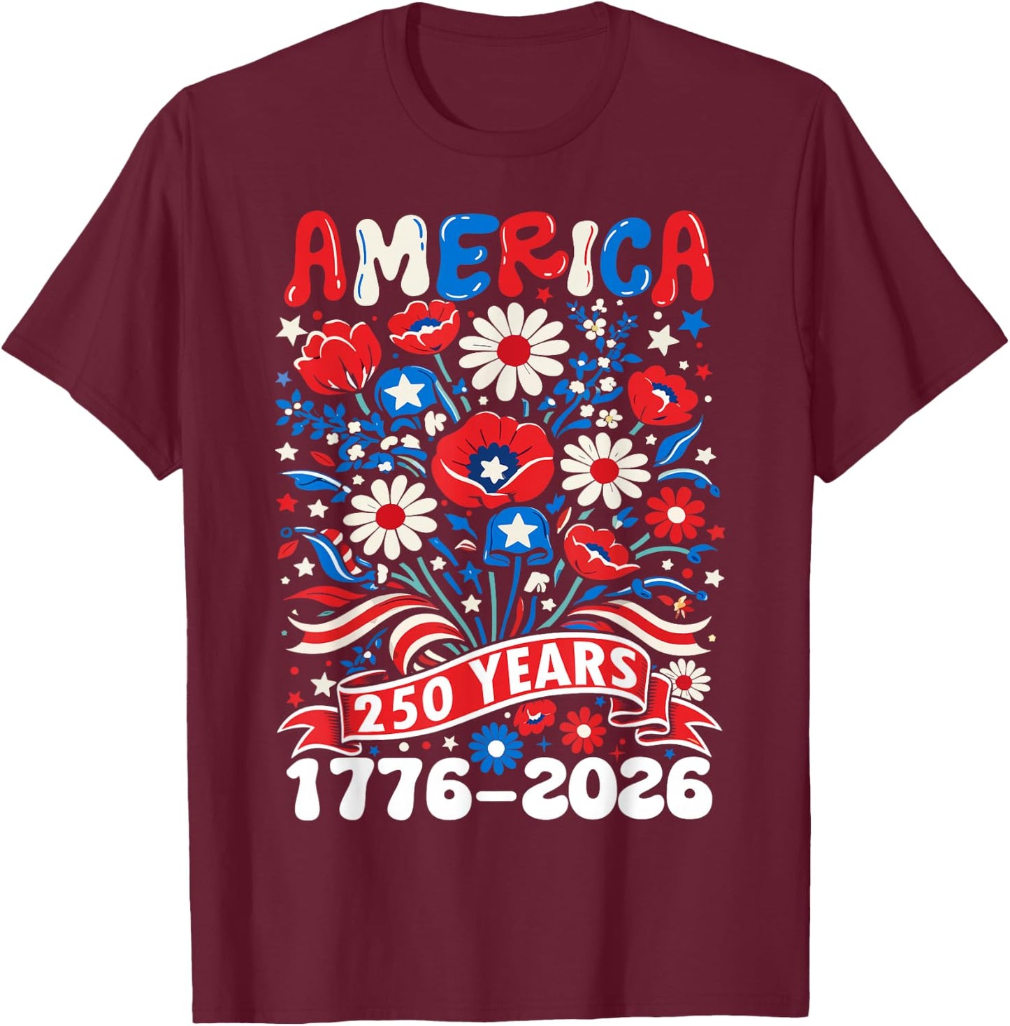 250 Years America 1776-2026 Floral Women 4th of July 250th T-Shirt - T-Shirt | Maroon