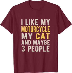 I like my motorcycle my cat and maybe 3 people Bikers Funny T-Shirt - T-Shirt | Maroon