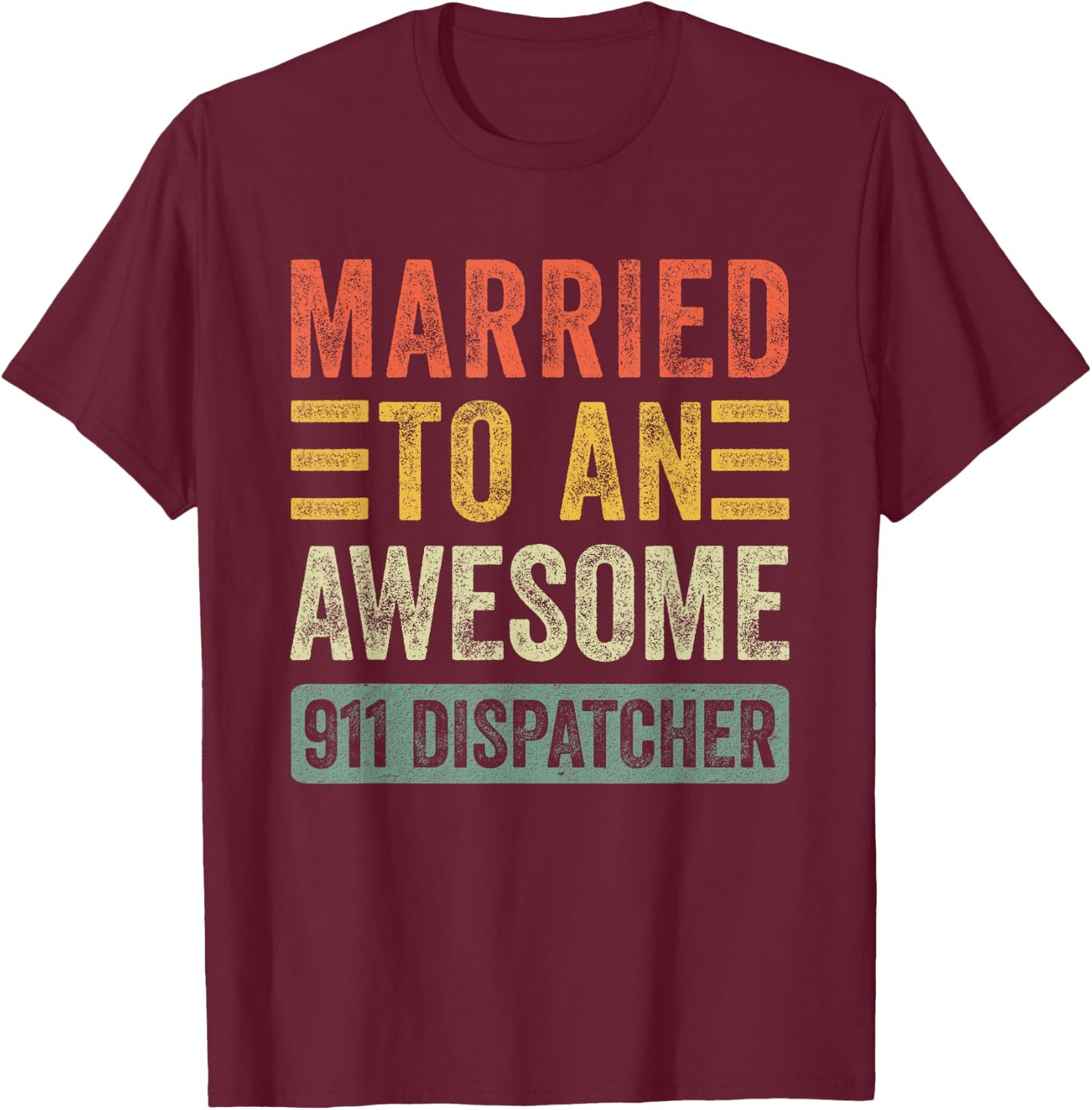 Married to an Awesome 911 Dispatcher Funny Husband Wife T-Shirt - T-Shirt | Maroon