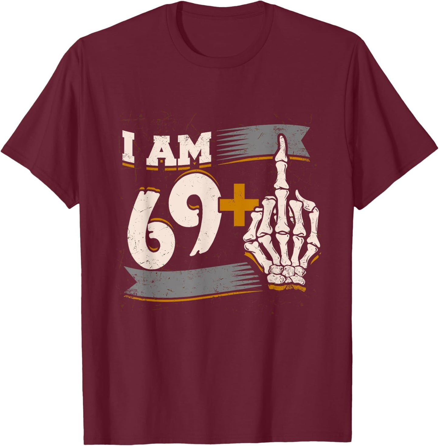 I Am 69 Plus Middle Finger Skeleton Bone 70th Birthday Shirt T-Shirt - T-Shirt | Maroon