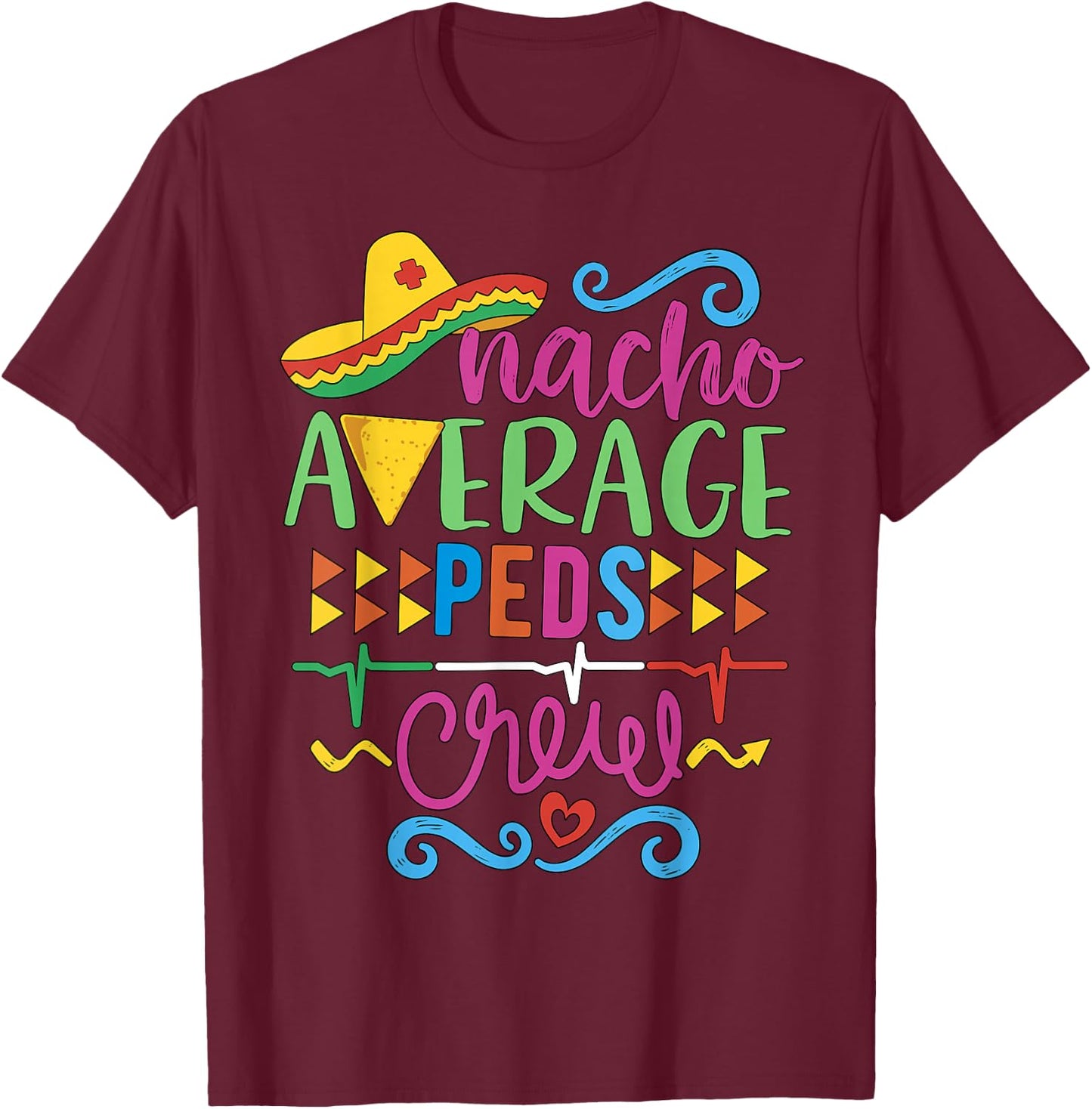 Pediatrician Nurse RN Pediatric Tech Nacho Average Peds Crew T-Shirt - T-Shirt | Maroon