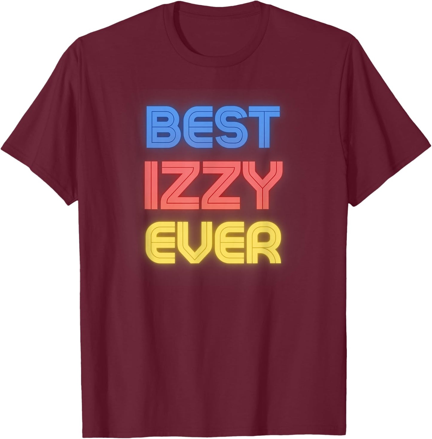 Best Izzy Ever - Funny Izzy Name Izzy T-Shirt - T-Shirt | Maroon