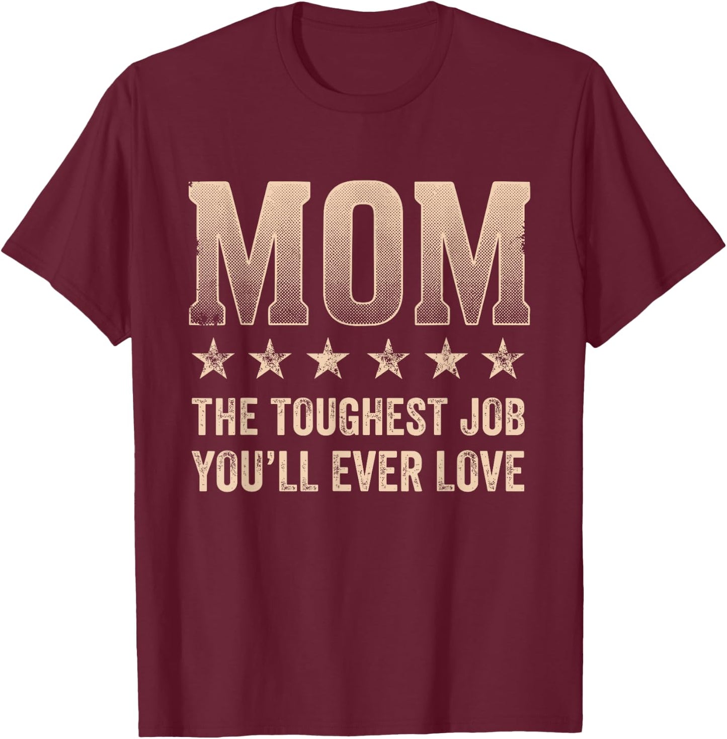 Mom Toughest Job You'll Ever Love Distressed T-Shirt - T-Shirt | Maroon