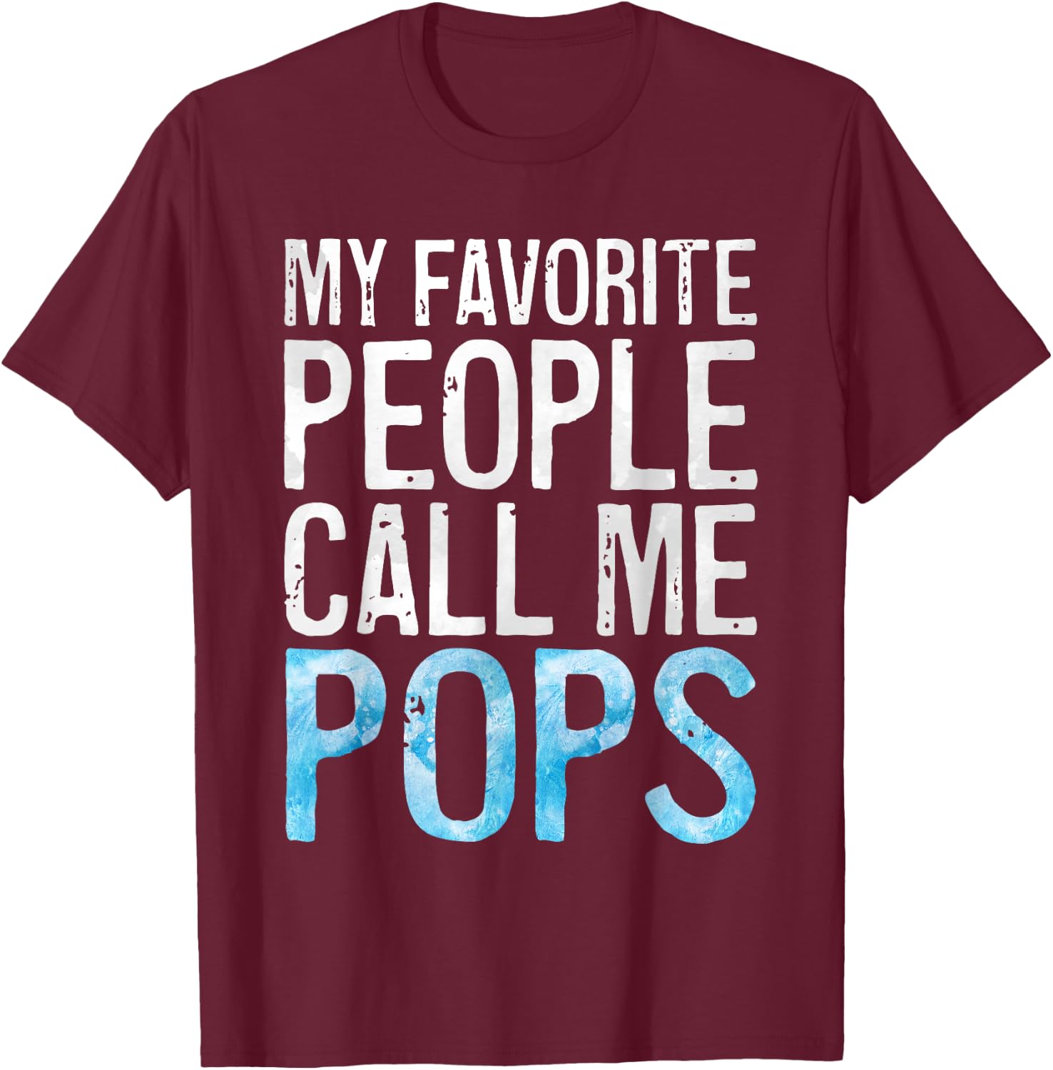 My Favorite People Call Me Pops Shirt Men Fathers Day T-Shirt - T-Shirt | Maroon