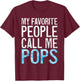 My Favorite People Call Me Pops Shirt Men Fathers Day T-Shirt - T-Shirt | Maroon