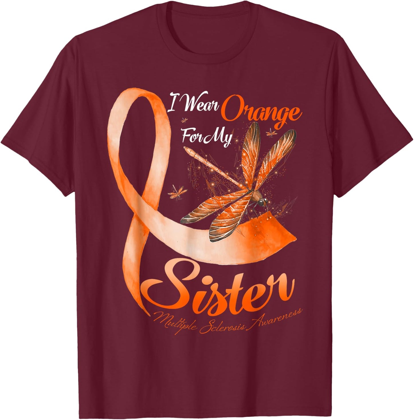 I Wear Orange For My Sister MS Dragonfly Multiple Sclerosis T-Shirt - T-Shirt | Maroon