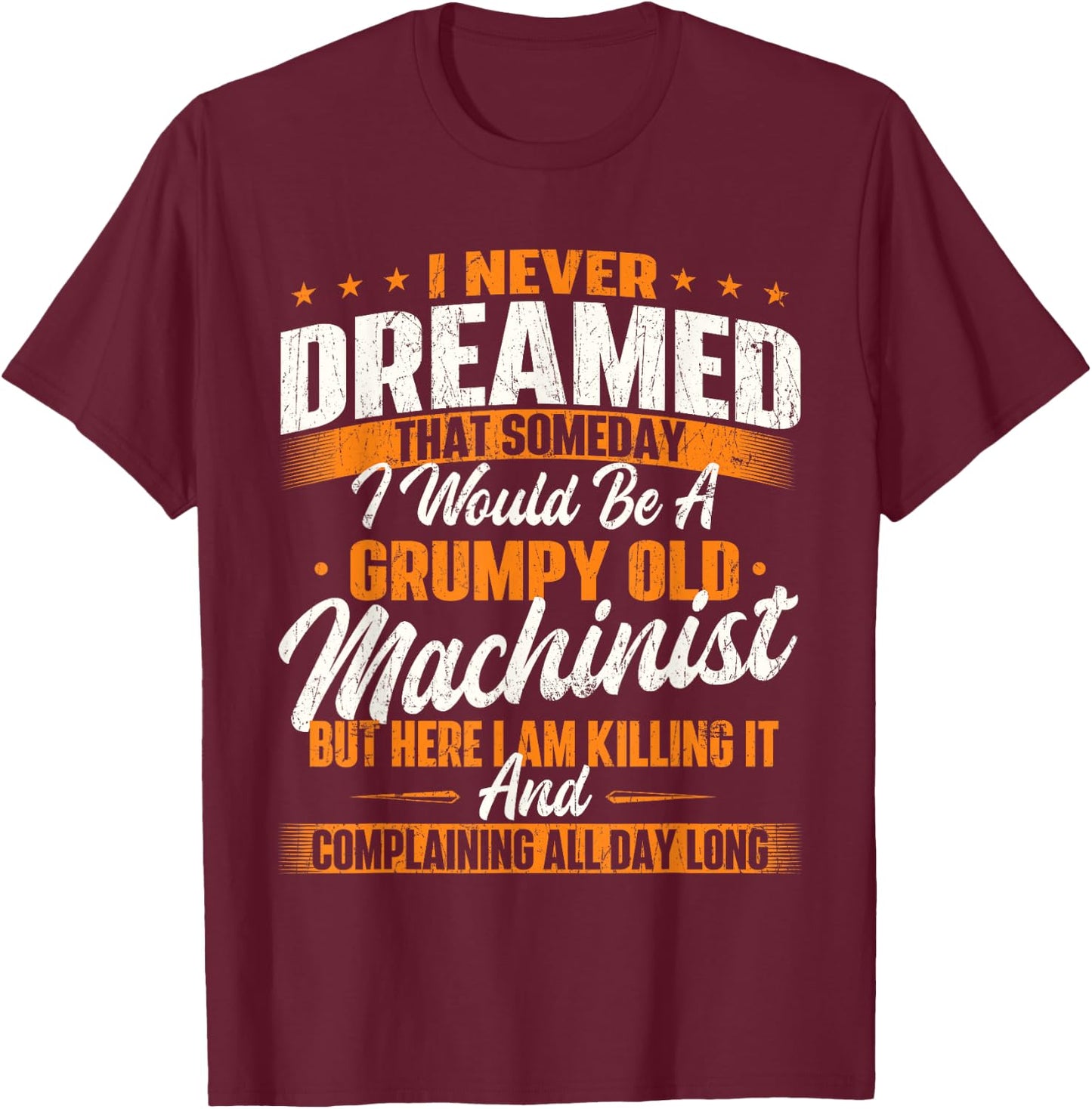 Grumpy Old Machinist - CNC Machine Operator Metal Working T-Shirt - T-Shirt | Maroon