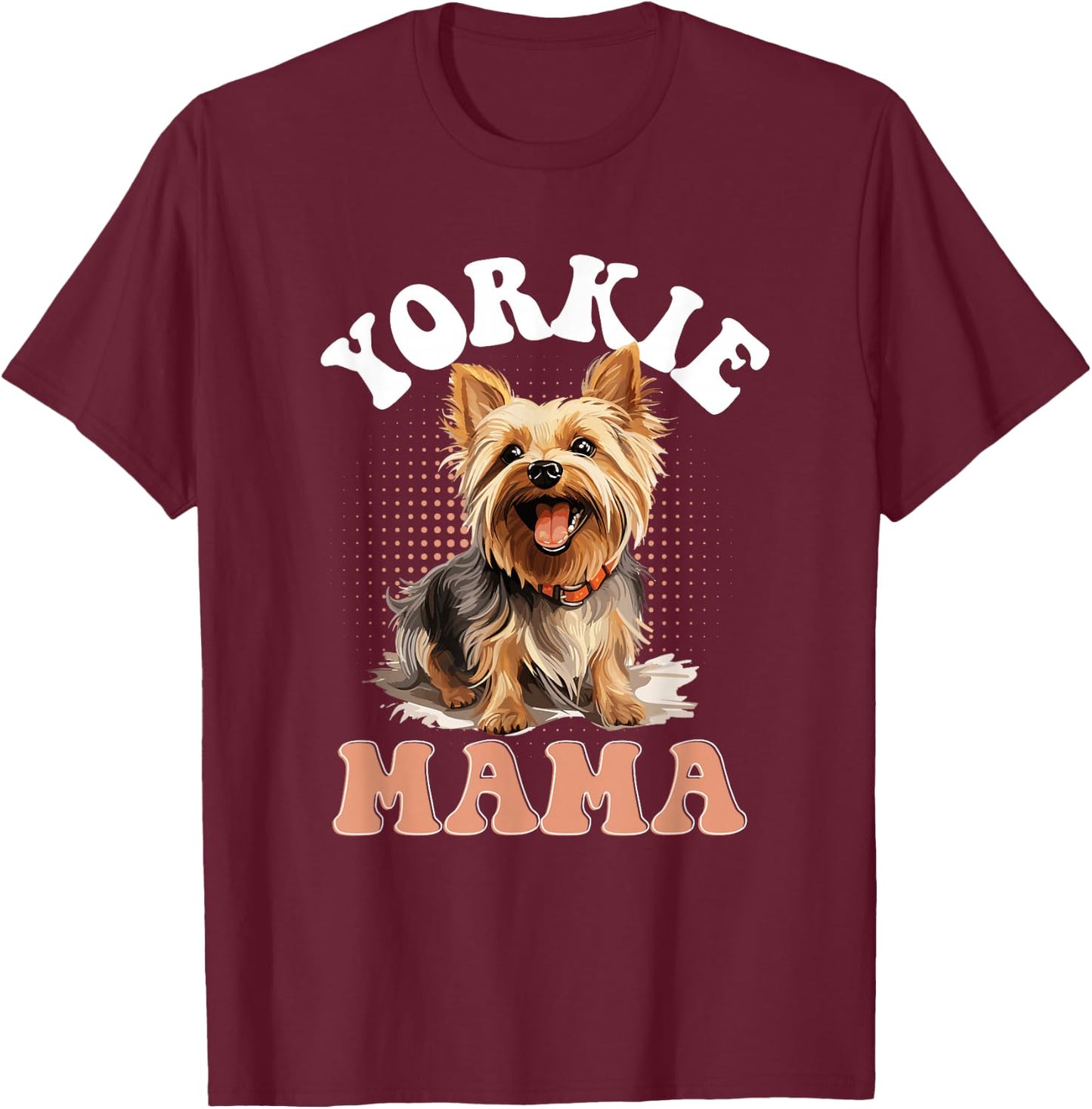 Yorkshire Terrier Dog Yorkie - Yorkie Mama T-Shirt - T-Shirt | Maroon