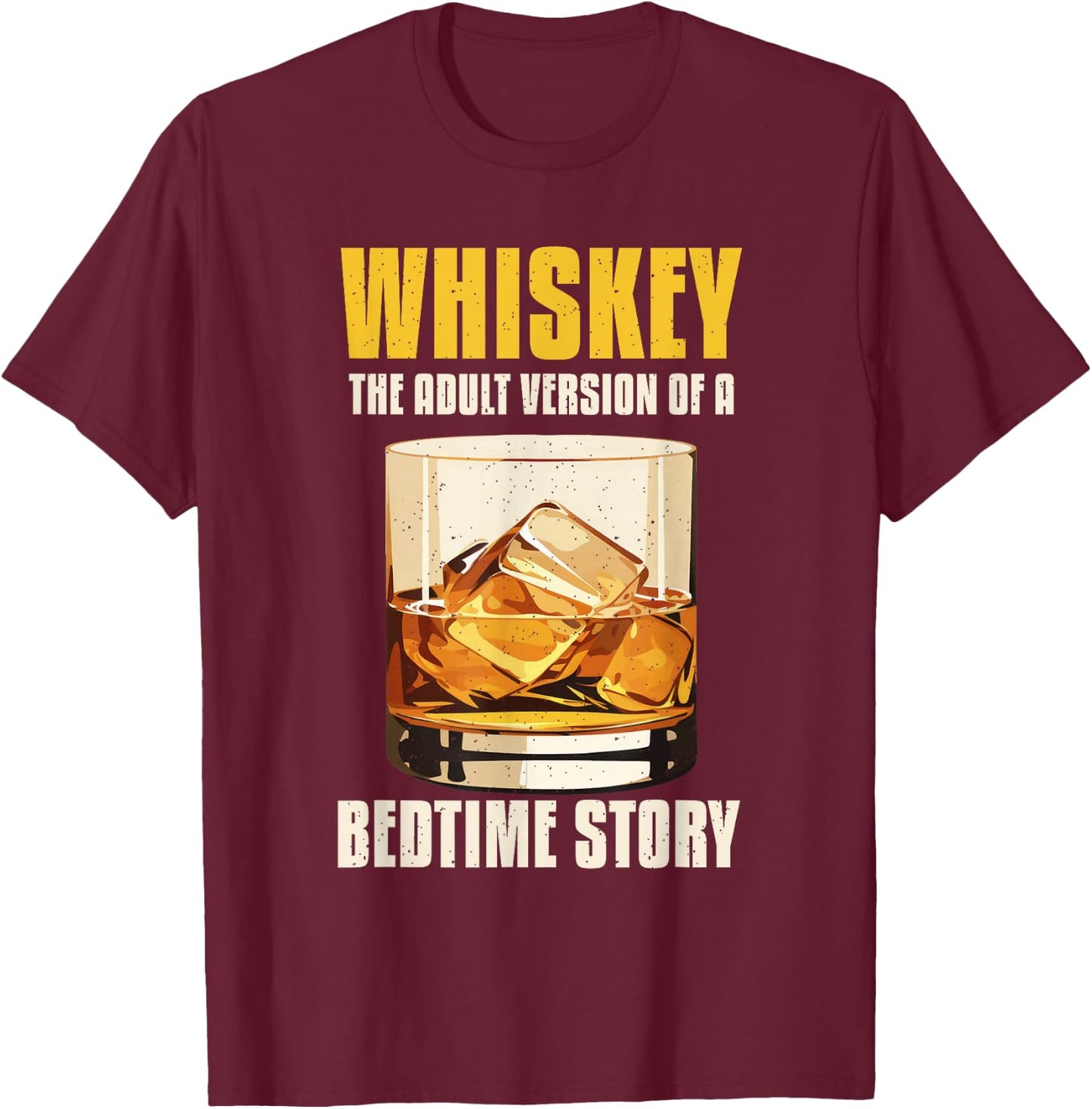 Whiskey The Adult Version Of A Bedtime Story T-Shirt - T-Shirt | Maroon