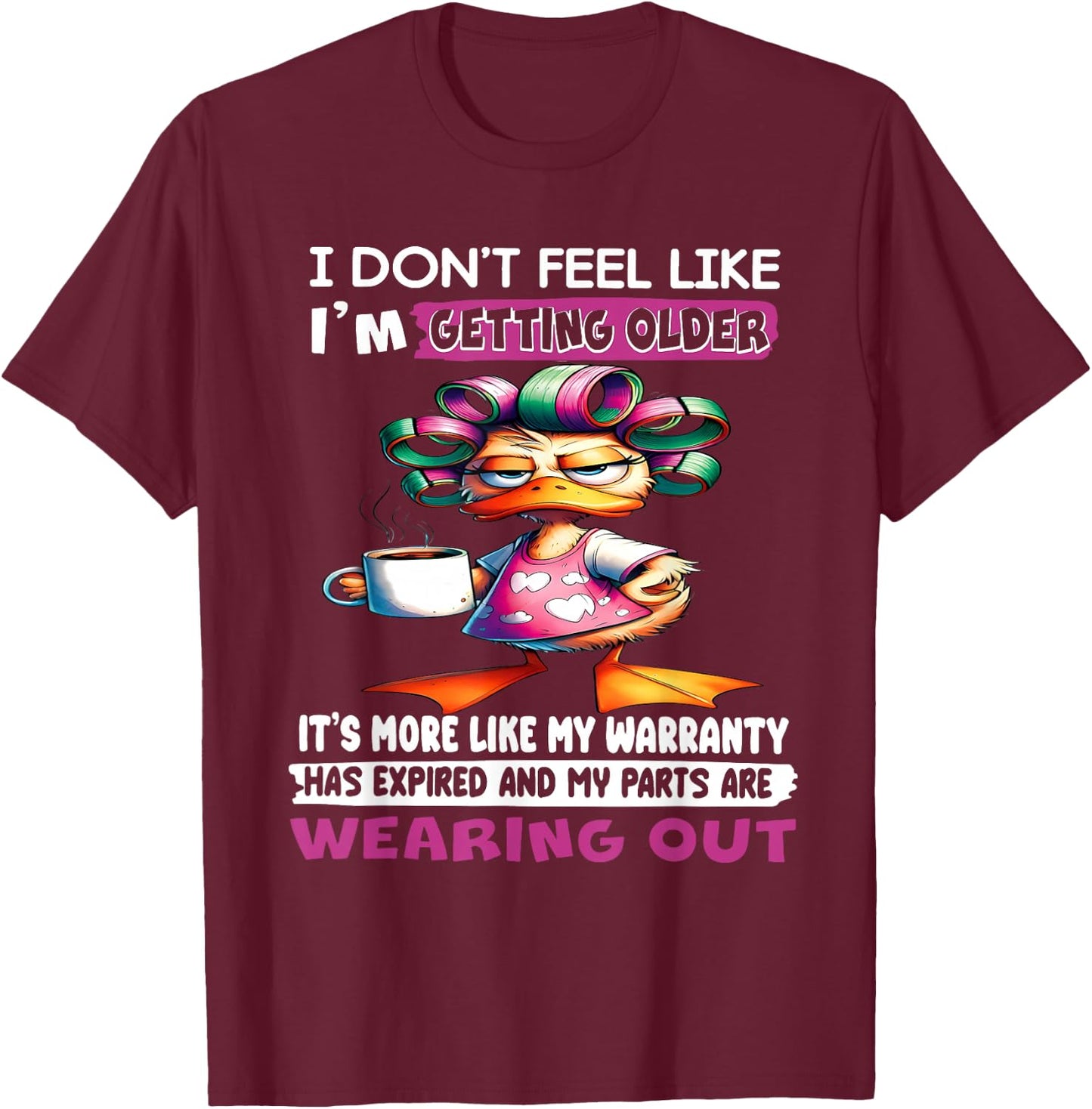 I don't feel like I'm getting older It's more like warranty T-Shirt - T-Shirt | Maroon
