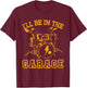 Drum I'll Be In The Garage Drummer Shirt Funny Gift T-Shirt - T-Shirt | Maroon